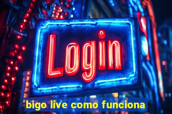 bigo live como funciona